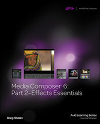 Media Composer 6: Part 2 Effects Essentials (Avid Learning)