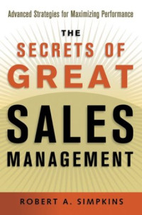 Secrets of Great Sales Management, The: Advanced Strategies for Maximizing Performance