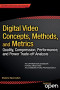 Digital Video Concepts, Methods, and Metrics: Quality, Compression, Performance, and Power Trade-off Analysis
