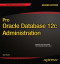 Pro Oracle Database 12c Administration (Expert's Voice in Oracle)
