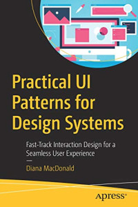 Practical UI Patterns for Design Systems: Fast-Track Interaction Design for a Seamless User Experience