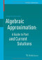 Algebraic Approximation: A Guide to Past and Current Solutions (Frontiers in Mathematics)