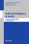 Artificial Intelligence in Health: First International Workshop, AIH 2018, Stockholm, Sweden, July 13-14, 2018, Revised Selected Papers (Lecture Notes in Computer Science (11326))