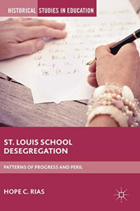 St. Louis School Desegregation: Patterns of Progress and Peril (Historical Studies in Education)