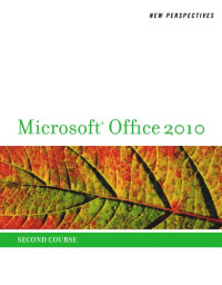 New Perspectives on Microsoft Office 2010, Second Course (Sam 2010 Compatible Products)