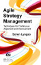 Agile Strategy Management: Techniques for Continuous Alignment and Improvement (ESI International Project Management Series)
