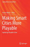 Making Smart Cities More Playable: Exploring Playable Cities (Gaming Media and Social Effects)