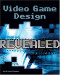 Video Game Design Revealed (Revealed (Charles River Media))