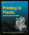 Printing in Plastic: Build Your Own 3D Printer (Technology in Action)