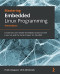 Mastering Embedded Linux Programming: Create fast and reliable embedded solutions with Linux 5.4 and the Yocto Project 3.1 (Dunfell), 3rd Edition