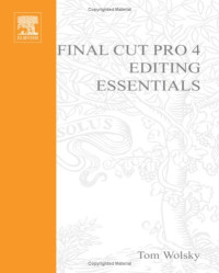 Final Cut Pro 4 Editing Essentials: Master the Art and Technique with Step-by-Step Tutorials