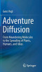 Adventure Diffusion: From Meandering Molecules to the Spreading of Plants, Humans, and Ideas