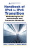 Handbook of IPv4 to IPv6 Transition: Methodologies for Institutional and Corporate Networks