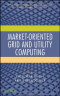 Market-Oriented Grid and Utility Computing (Wiley Series on Parallel and Distributed Computing)