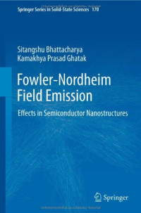 Fowler-Nordheim Field Emission: Effects in Semiconductor Nanostructures (Springer Series in Solid-State Sciences, Vol. 170)