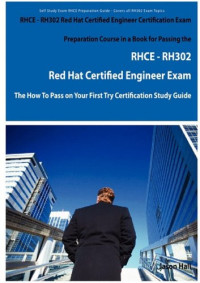 RHCE - RH302 Red Hat Certified Engineer Certification Exam Preparation Course in a Book for Passing the RHCE