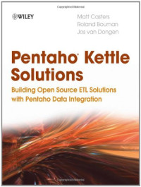 Pentaho Kettle Solutions: Building Open Source ETL Solutions with Pentaho Data Integration