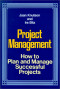 Project Management: How to Plan and Manage Successful Projects