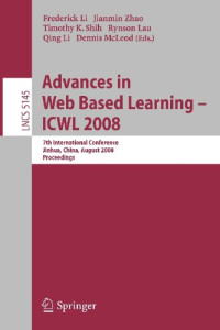 Advances in Web Based Learning - ICWL 2008: 7th International Conference, Jinhua, China, August 20-22, 2008, Proceedings (Lecture Notes in Computer ... Applications, incl. Internet/Web, and HCI)