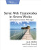 Seven Web Frameworks in Seven Weeks: Adventures in Better Web Apps (Pragmatic Programmers)