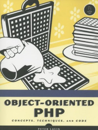 Object-Oriented PHP: Concepts, Techniques, and Code