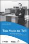 Too Soon To Tell: Essays for the End of The Computer Revolution (Perspectives)