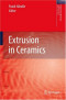 Extrusion in Ceramics (Engineering Materials and Processes)