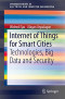 Internet of Things for Smart Cities: Technologies, Big Data and Security (SpringerBriefs in Electrical and Computer Engineering)