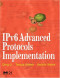 IPv6 Advanced Protocols Implementation (The Morgan Kaufmann Series in Networking)