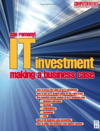 IT Investment: Making a Business Case (Computer Weekly Professional Series)