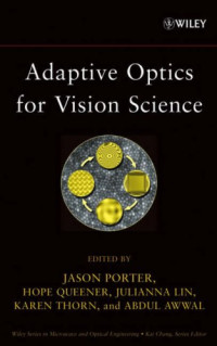 Adaptive Optics for Vision Science: Principles, Practices, Design and Applications (Wiley Series in Microwave and Optical Engineering)