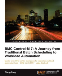 BMC Control-M 7: A Journey from Traditional Batch Scheduling to Workload Automation