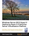 Windows Server 2012 Hyper-V: Deploying Hyper-V Enterprise Server Virtualization Platform