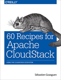 60 Recipes for Apache CloudStack: Using the CloudStack Ecosystem