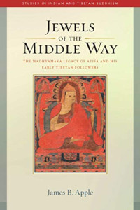 Jewels of the Middle Way: The Madhyamaka Legacy of Atisa and His Early Tibetan Followers (22) (Studies in Indian and Tibetan Buddhism)