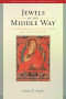 Jewels of the Middle Way: The Madhyamaka Legacy of Atisa and His Early Tibetan Followers (22) (Studies in Indian and Tibetan Buddhism)