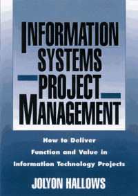 Information Systems Project Management: How to Deliver Function and Value in Information Technology Projects