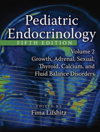 Pediatric Endocrinology: Growth, Adrenal, Sexual, Thyroid, Calcium, and Fluid Balance Disorders (CLINICAL PEDIATRICS) (Volume 2)