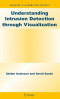 Understanding Intrusion Detection through Visualization (Advances in Information Security)