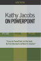 Kathy Jacobs on Powerpoint: PPT 2000, PPT 2002, PPT 2003 (On Office series)