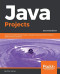 Java Projects - Fundamentals of Java 18.9 - Second Edition: Practical projects to get you up and running with Java 18.9