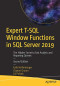 Expert T-SQL Window Functions in SQL Server 2019: The Hidden Secret to Fast Analytic and Reporting Queries