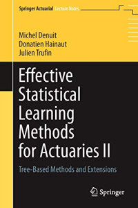 Effective Statistical Learning Methods for Actuaries II: Tree-Based Methods and Extensions (Springer Actuarial)