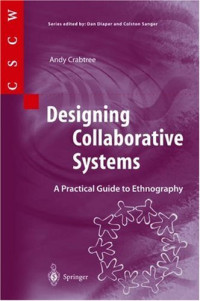 Designing Collaborative Systems: A Practical Guide to Ethnography (Computer Supported Cooperative Work)