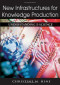 New Infrastructures for Knowledge Production: Understanding E-science