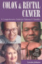 Colon and Rectal Cancer: A Comprehensive Guide for Patients &amp; Families (Patient Centered Guides)