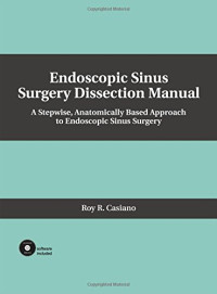 Endoscopic Sinus Surgery Dissection Manual: A Stepwise: Anatomically Based Approach to Endoscopic Sinus Surgery