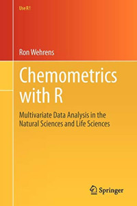 Chemometrics with R: Multivariate Data Analysis in the Natural Sciences and Life Sciences (Use R!)