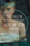 The Child in Contemporary Latin American Cinema (Global Cinema)