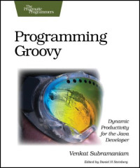 Programming Groovy: Dynamic Productivity for the Java Developer (Pragmatic Programmers)